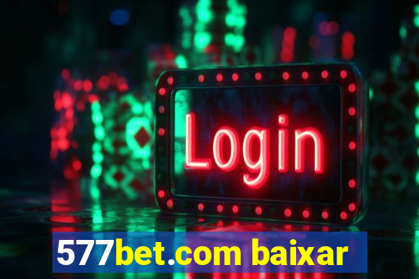 577bet.com baixar